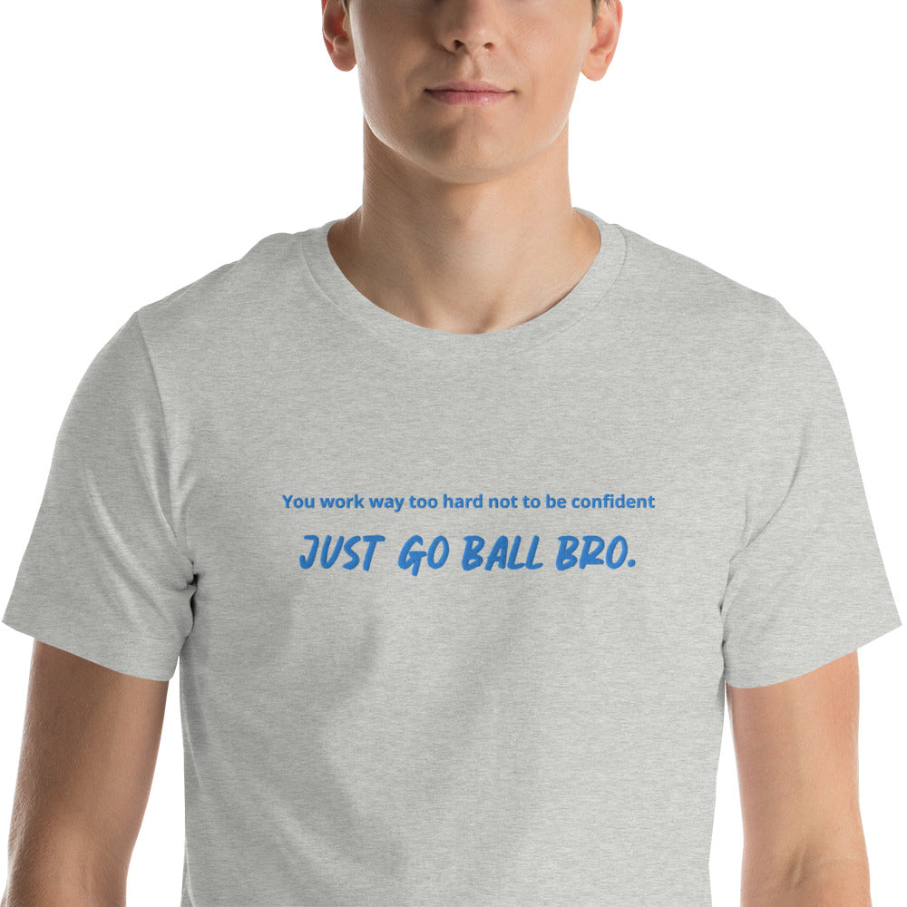 Just Go Ball Bro T-Shirt